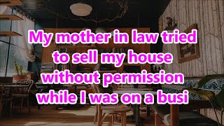 My mother in law tried to sell my house without permission while I was on a busi