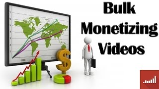 How To Bulk Monetize Videos ► Earn More From Videos