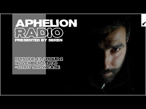 Aphelion Radio 042 - Hour 2 with Seren (November 5, 2020) [OTIOT Showcase Mix] [1 Hour Studio Mix]