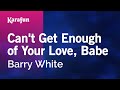 Can T Get Enough Of Your Love Babe Barry White Karaoke Version KaraFun