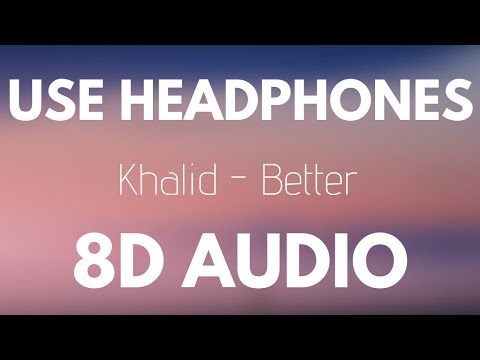 Khalid - Better (8D AUDIO)