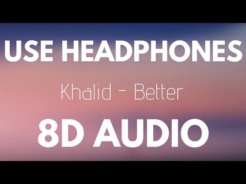 Khalid – Better (8D Audio)