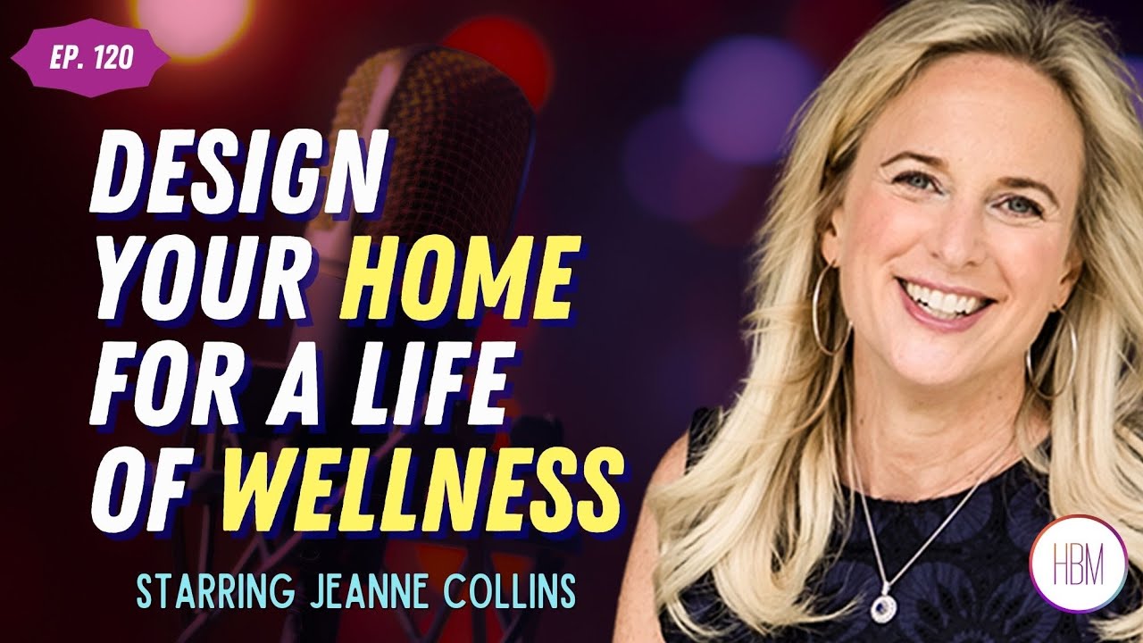 Design Your Home For A Life of Wellness with Jeanne Collins