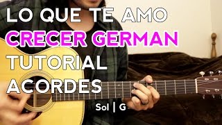 Lo Que Te Amo - Crecer German - Tutorial - ACORDES - Como tocar en Guitarra