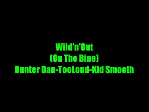 Wild'n'Out (On The Bine) - Hunter Dan ft. TooLoud & Kid Smooth