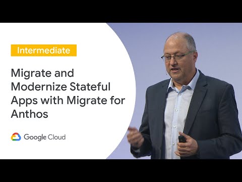 Migrate and Modernize Stateful Apps with Migrate for Anthos (Cloud Next ‘19 UK)