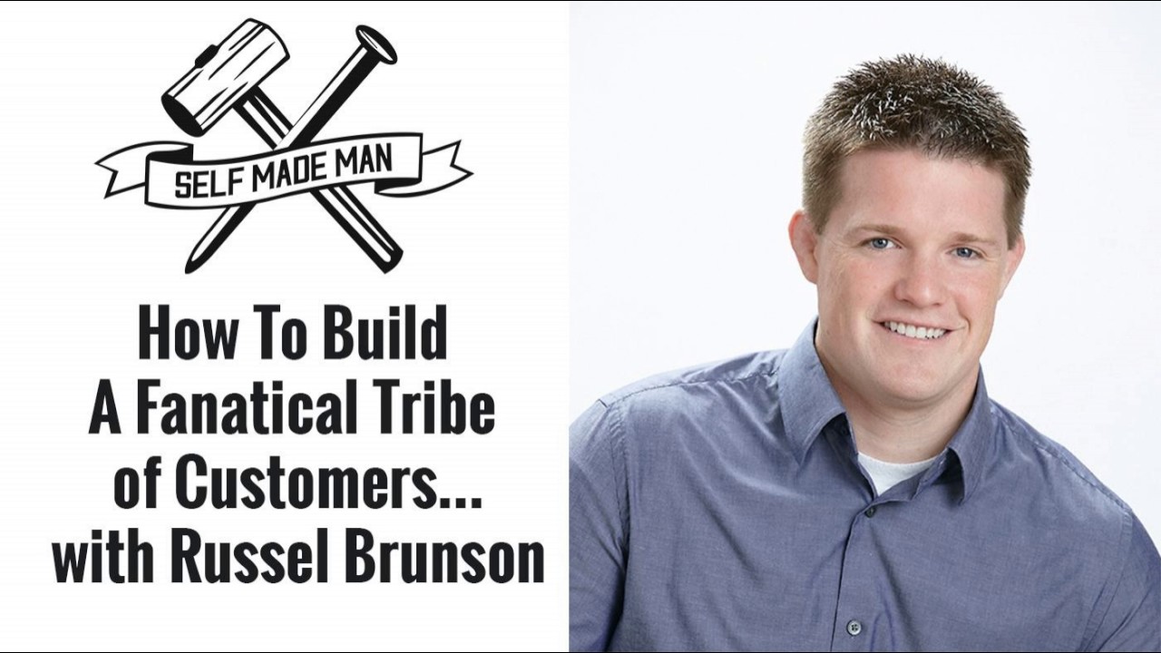 How To Build A Fanatical Tribe of Customers…with Russel Brunson