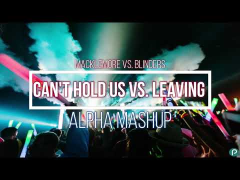 Macklemore vs. Blinders - Can't Hold Us x Leaving (Alpha Mashup)