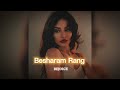 Besharam Rang [slowed+reverb] || REJOICE