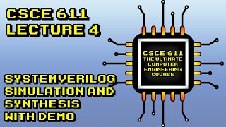CSCE 611 Fall 2021 Lecture 4:  SystemVerilog Simulation and Synthesis with Demo