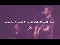 "You So Loved The World" - from the Dwell Live ...