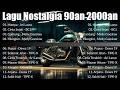 15 Lagu Nostalgia 90an 2000an Terpopuler Tembang Kenangan Abadi 2025 Dewa19 Ari Lasso TIPE X