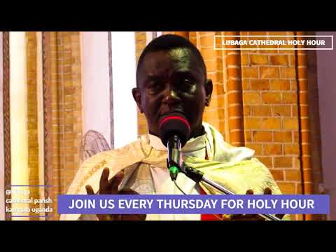 LUBAGA CATHEDRAL HOLY HOUR BY REV. FR. ANTHONY MUSAALA