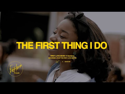 THE FIRST THING I DO feat Georlynn | First Love Music X Georlynn