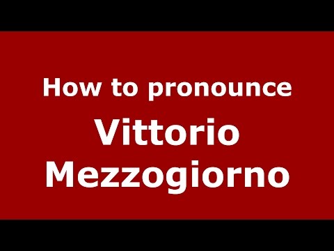 How to pronounce Vittorio Mezzogiorno (Italian/Italy)  - PronounceNames.com