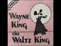 The Waltz You Saved For Me - Wayne King and His Orchestra