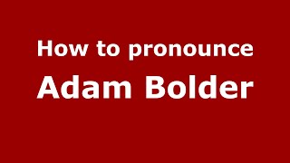 How to pronounce Adam Bolder