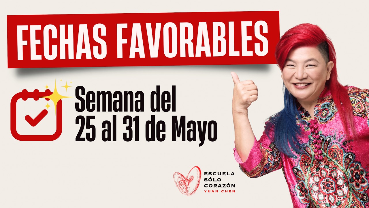 Planifica tu Semana con la mejor Energía Días Favorables del 25 al 31 de Mayo |Yuan Chen FENG SHUI