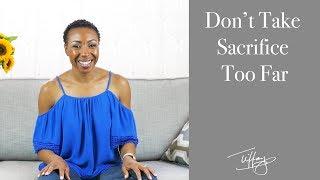 Tiffany&#39;s Epiphanies: Don’t Take Sacrifice Too Far