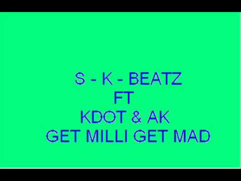 S   K   Beatz Ft Kdot & AK   Get Milli Get Mad