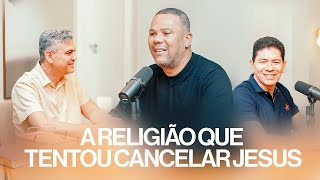 A Religião que Tentou Cancelar Jesus | Com Fydel Santiago & Emerson Almeida | Reino Cast