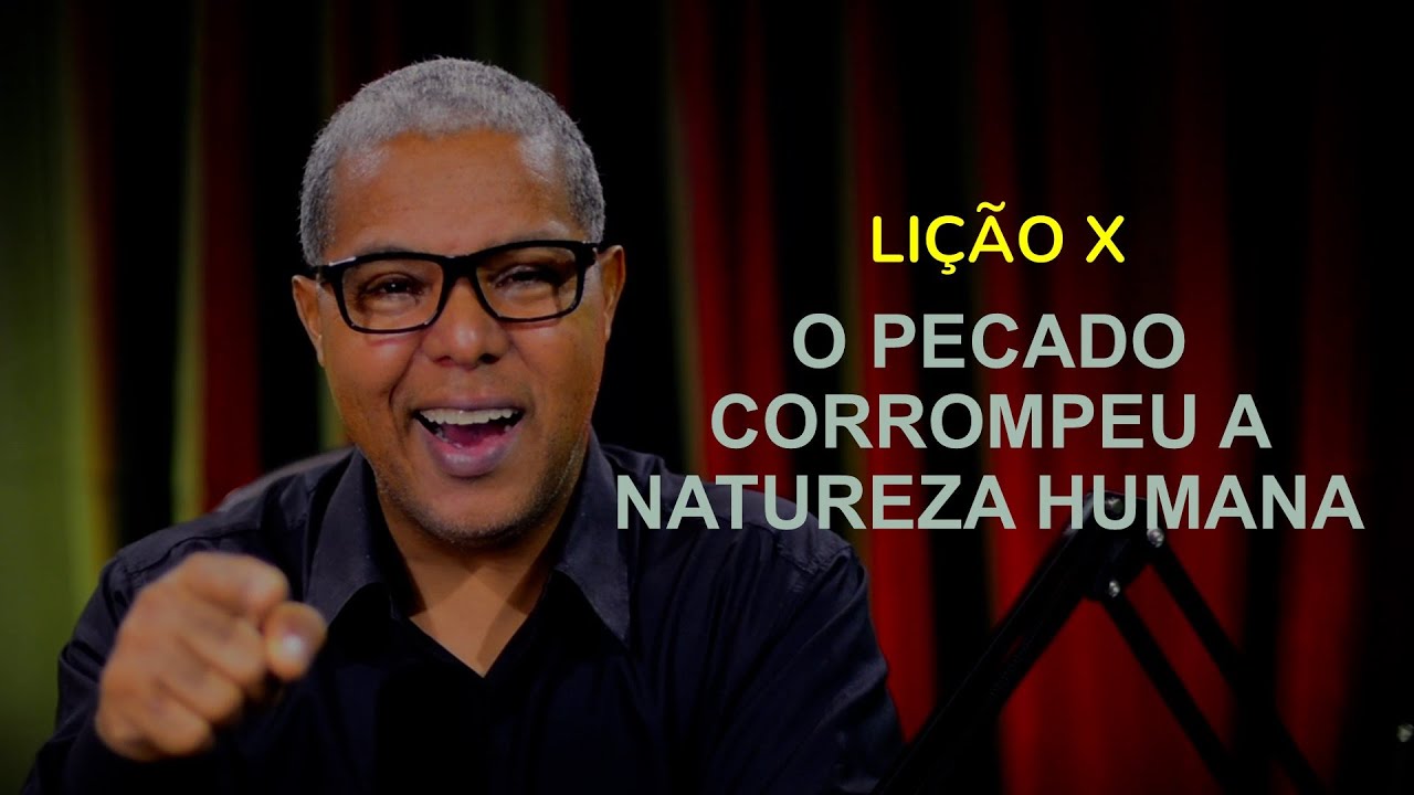 LIÇÃO10 - O PECADO CORROMPEU A NATUREZA HUMANA