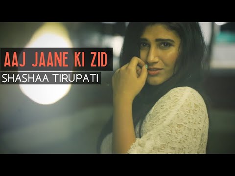 AAJ JAANE KI ZID NA KARO | Shashaa Tirupati | (BONFIRE COVER)