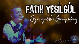 Fatih - Ufuk YEŞİLGÜL - Biz Ne Ayrılıklar Görmüş Adamız