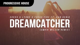 Sokko & Lyons x Focus Fire ft. Dan Henig - Dreamcatcher (Emrik Wilzon Remix)