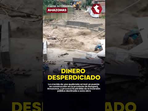 ARRASÓ Y ASUSTÓ A POBLADORES | Puente en construcción queda destruido por las lluvias en Amazonas