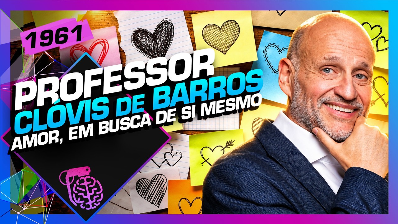 AMOR, EM BUSCA DE SI MESMO: PROF. CLÓVIS DE BARROS - Inteligência Ltda. Podcast #1961