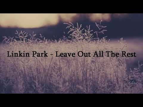 Linkin Park-Leave Out All The Rest (Lyrics)