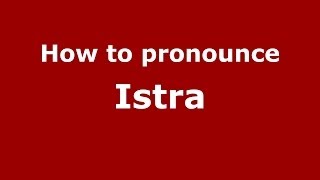 How to pronounce Istra