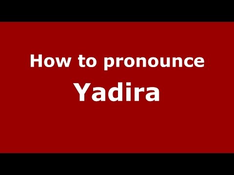 How to pronounce Yadira (American English/US)  - PronounceNames.com