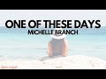 Michelle Branch - One of These Days (Lyrics)