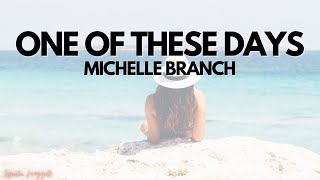 Michelle Branch - One of These Days (Lyrics)