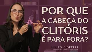 WHY IS THE HEAD OF THE CLITORIS OUTWARD? | Dr. Lilian Fiorelli