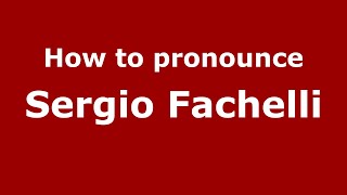 How to pronounce Sergio Fachelli