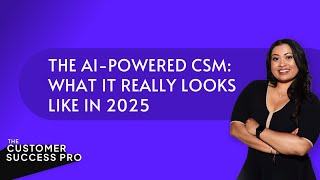 The AI-Powered CSM: What It Really Looks Like in 2025