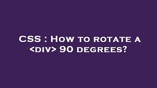 CSS : How to rotate a  div  90 degrees