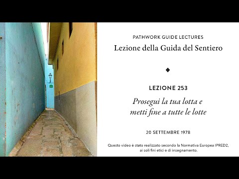 Pathwork Lectures - Lezione 253: Prosegui la tua lotta e metti fine a tutte le lotte