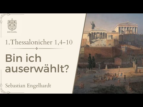 Bin ich auserwählt? (1.Thessalonicher 1, 4-10) - Sebastian Engelhardt