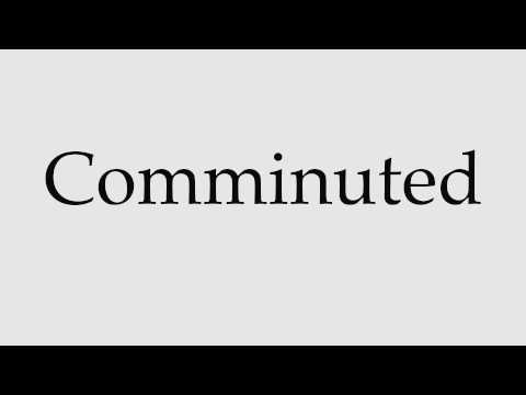 How to Pronounce Comminuted
