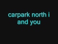 carpark north i and you 