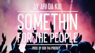 Sy Ari Da Kid - Somethin For The People [Prod. By Dub Tha Prodigy]