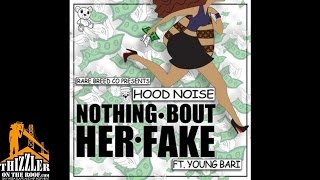 Hood Noise ft. Young Bari - Nothin Bout Her Fake [Thizzler.com]