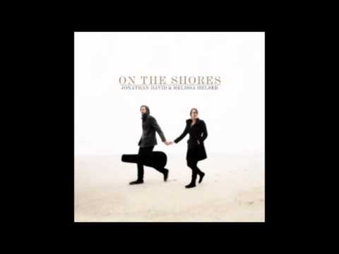 Jonathan David & Melissa Helser - On The Shores