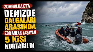  Zonguldak’ta Denizde Dalgaların Arasında Zor Anlar Yaşayan 5 Kişi Kurtarıldı