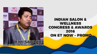 Indian Salon & Wellness Congress & Awards 2016 on ET Now &ndash; Promo image
