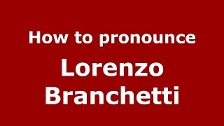 How to pronounce Lorenzo Branchetti